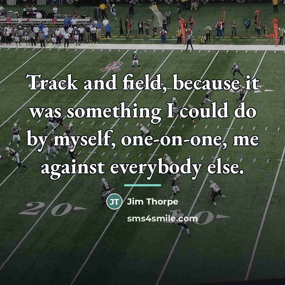 “Track and field, because it was something I could do…” quote by Jim Thorpe