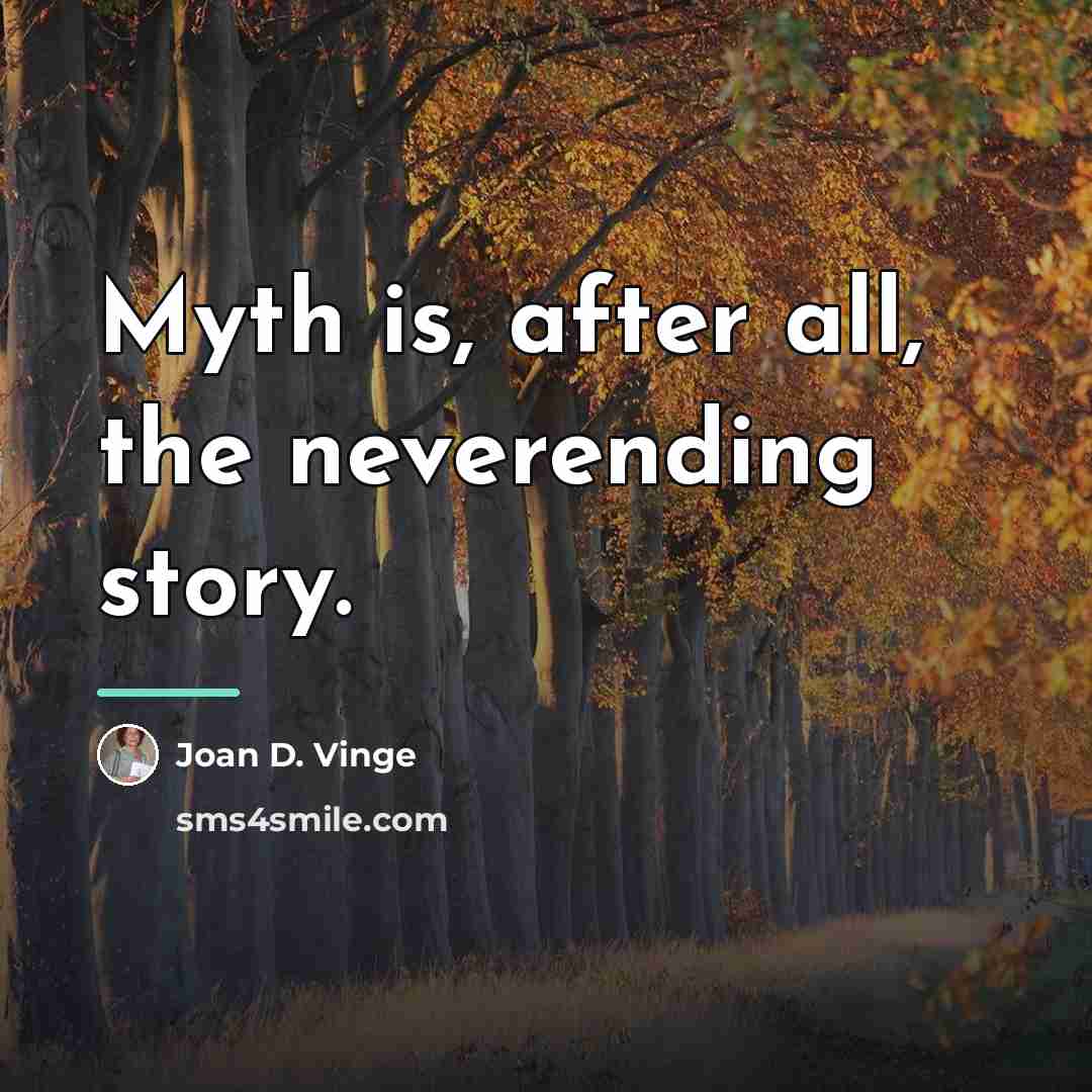 “Myth is, after all, the neverending story.…” quote by Joan D. Vinge