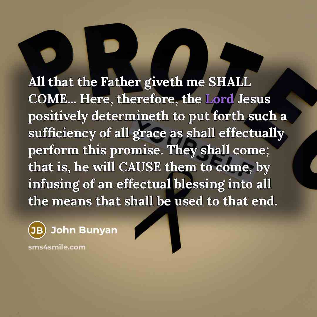 “All that the Father giveth me SHALL COME... Here, therefore,…” quote by John Bunyan
