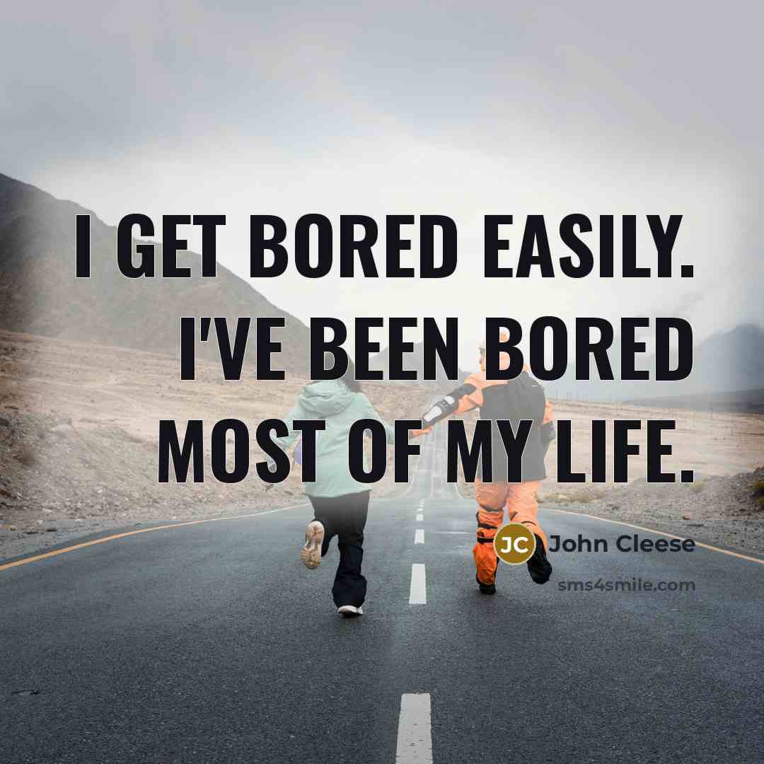 “I get bored easily. I've been bored most of my…” quote by John Cleese