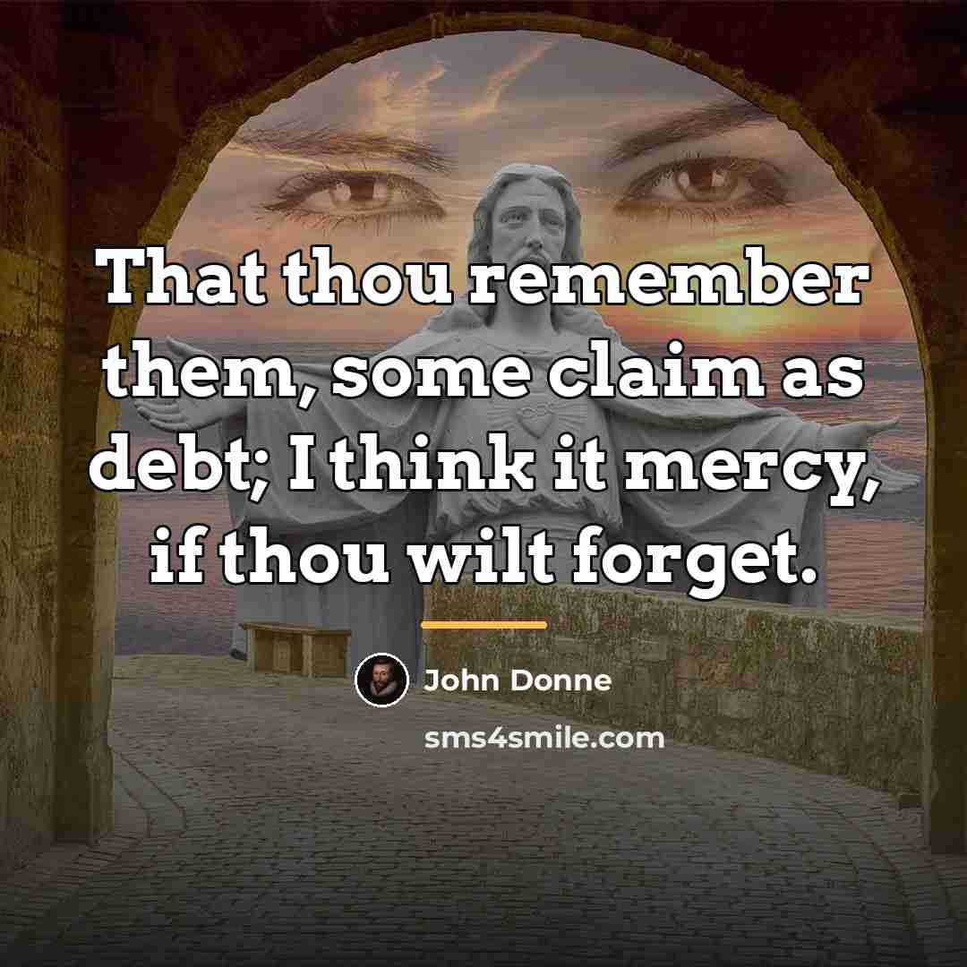 “That thou remember them, some claim as debt; I think…” quote by John Donne