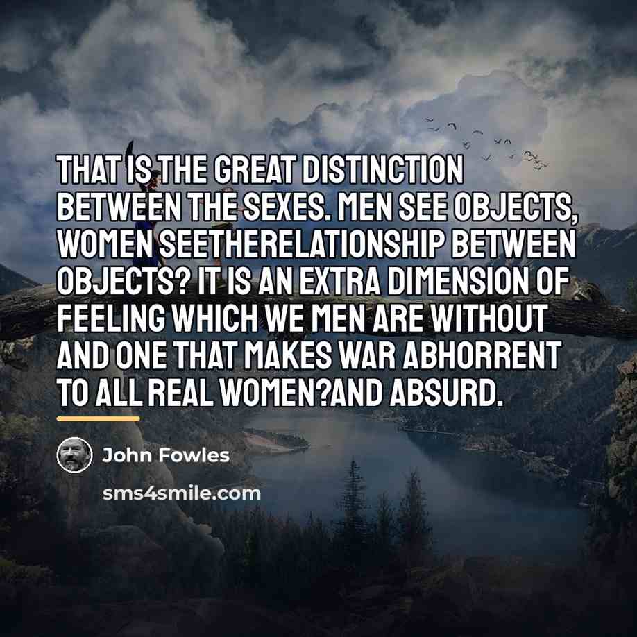“That is the great distinction between the sexes. Men see…” quote by John Fowles