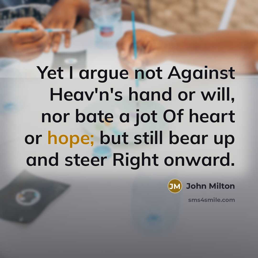 “Yet I argue not Against Heav'n's hand or will, nor…” quote by John Milton