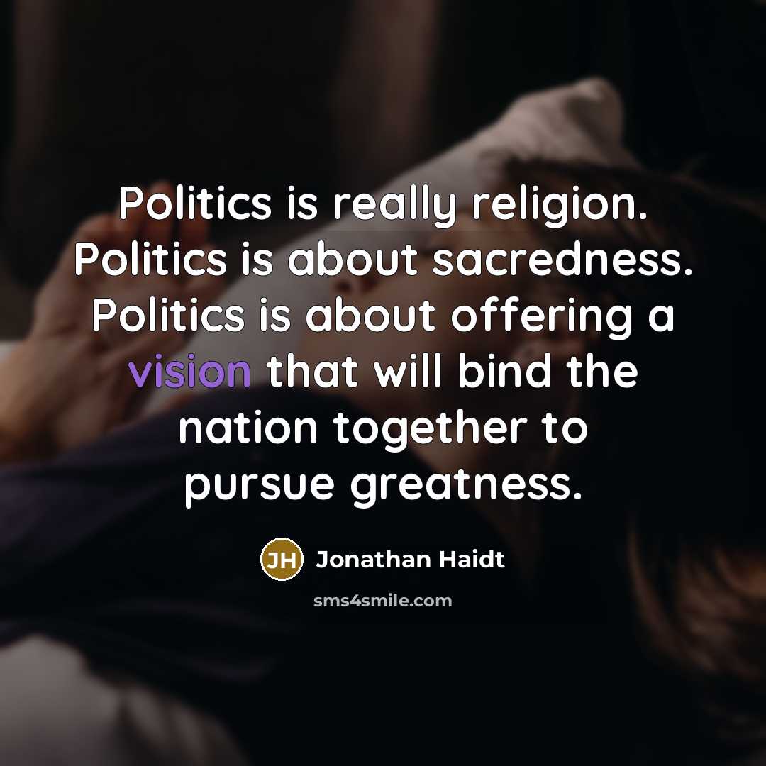 “Politics is really religion. Politics is about sacredness. Politics is…” quote by Jonathan Haidt