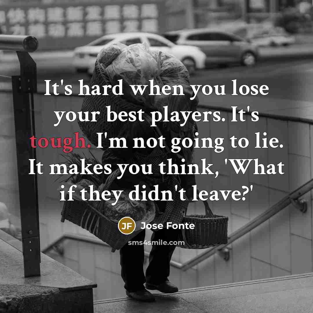 “It's hard when you lose your best players. It's tough.…” quote by Jose Fonte