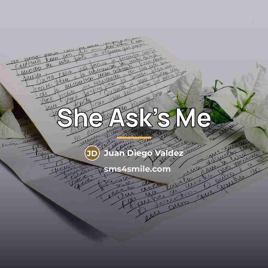 “She Ask's Me…” quote by Juan Diego Valdez