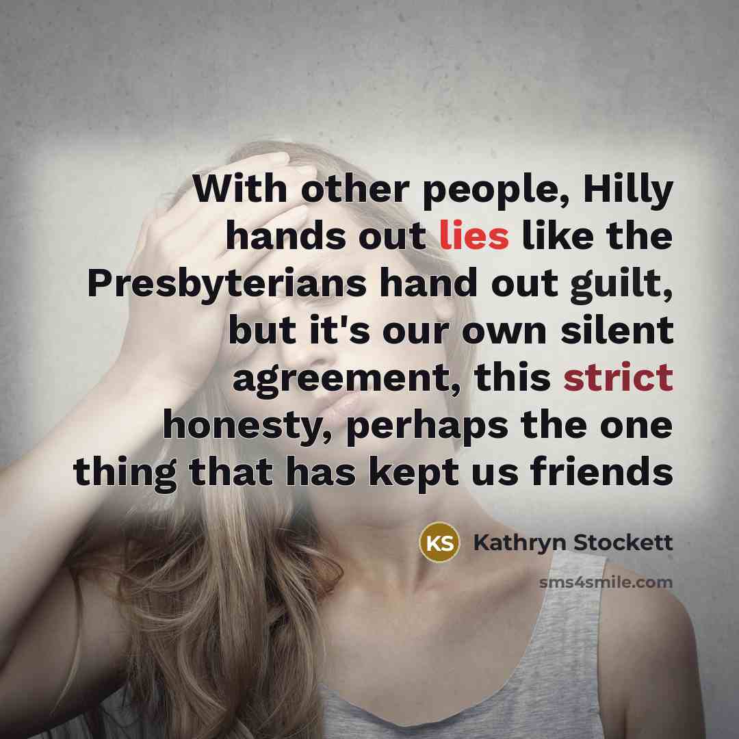 “With other people, Hilly hands out lies like the Presbyterians…” quote by Kathryn Stockett