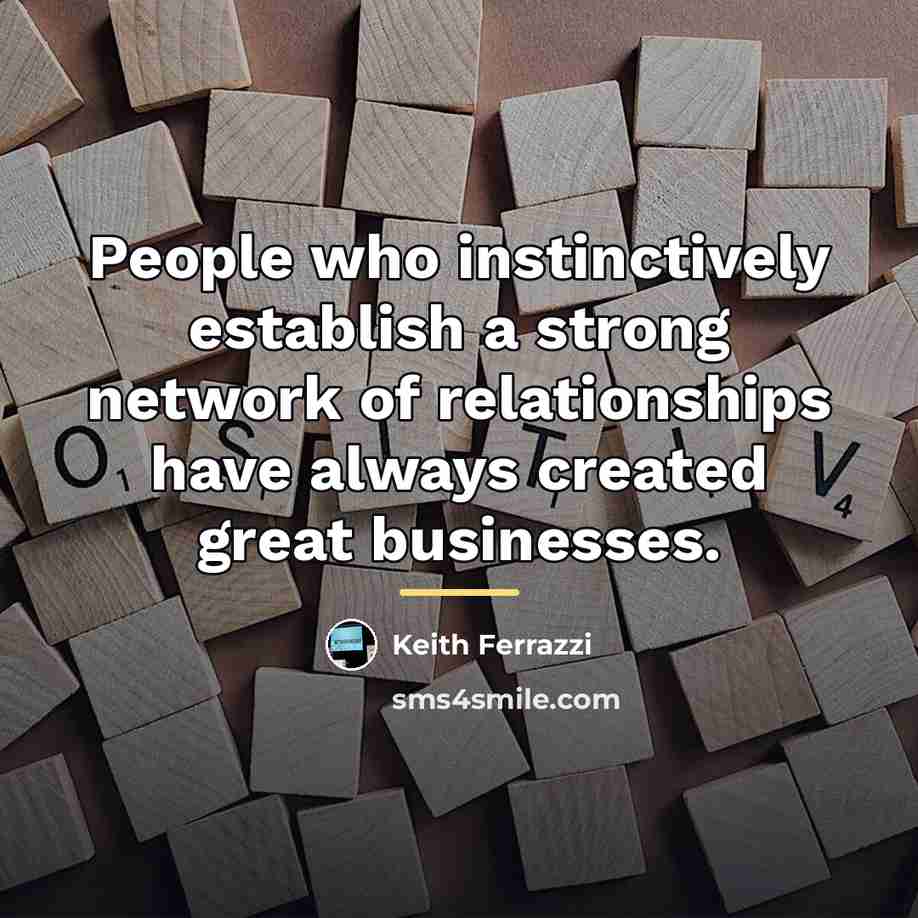 “People who instinctively establish a strong network of relationships have…” quote by Keith Ferrazzi