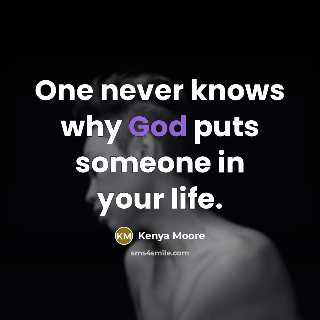 “One never knows why God puts someone in your life.…” quote by Kenya Moore