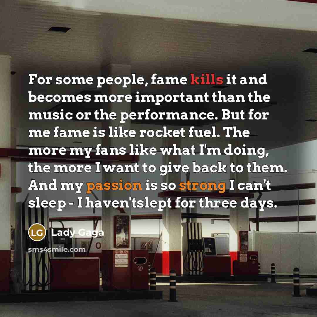 “For some people, fame kills it and becomes more important…” quote by Lady Gaga