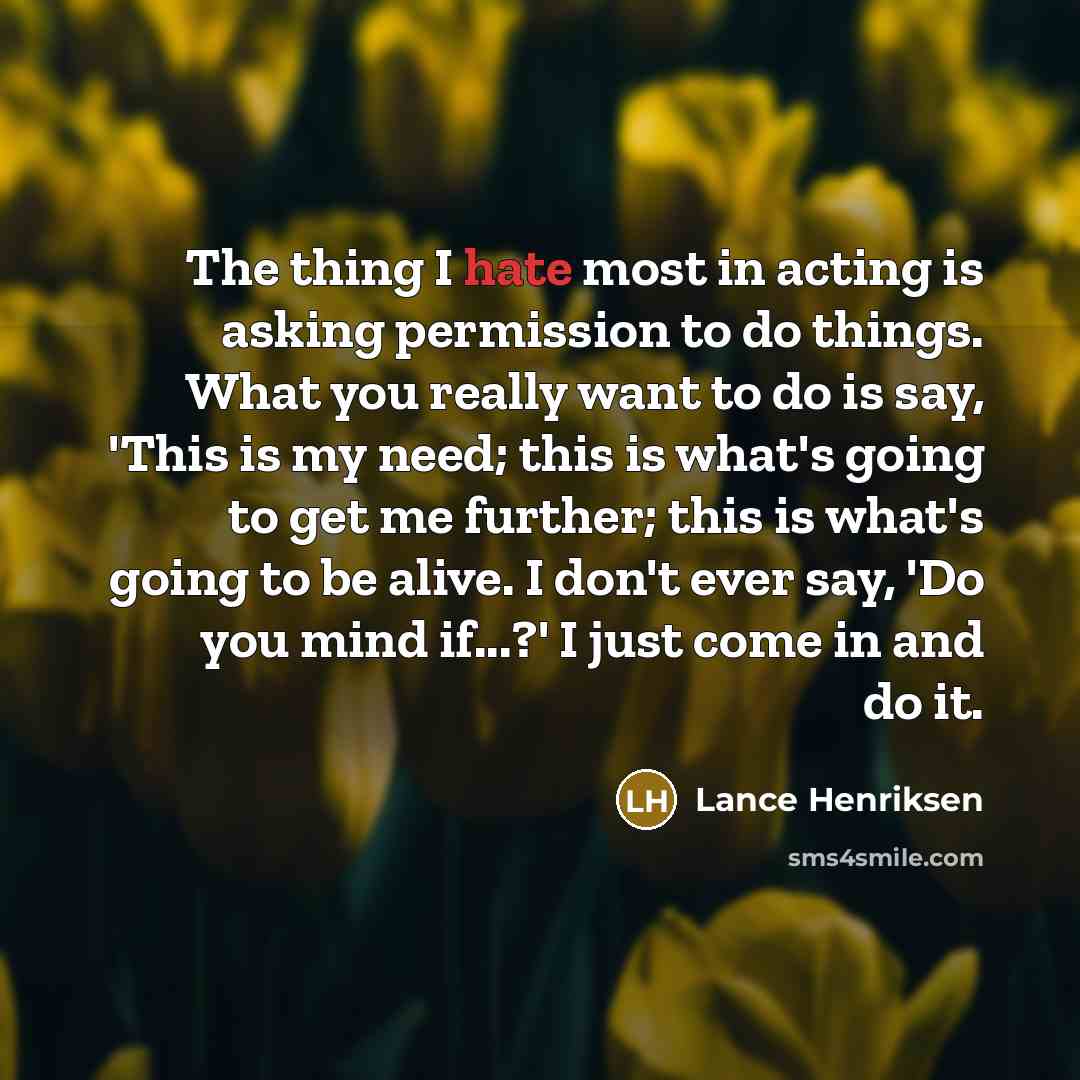 “The thing I hate most in acting is asking permission…” quote by Lance Henriksen
