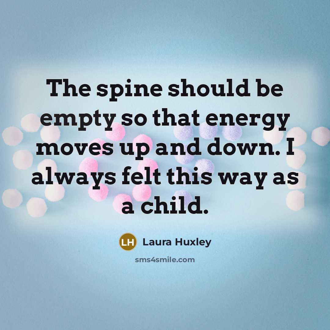 “The spine should be empty so that energy moves up…” quote by Laura Huxley