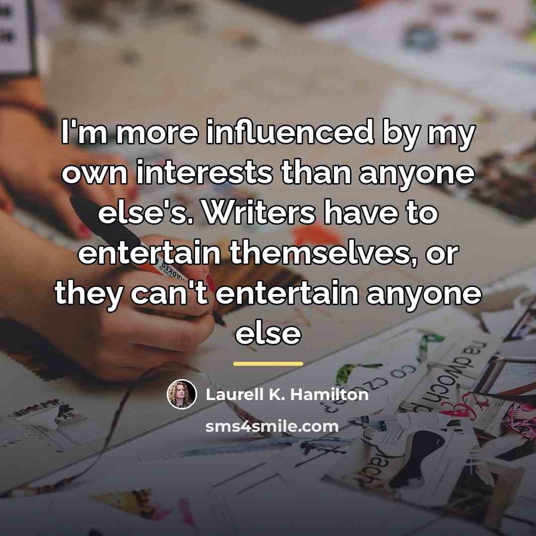 “I'm more influenced by my own interests than anyone else's.…” quote by Laurell K. Hamilton