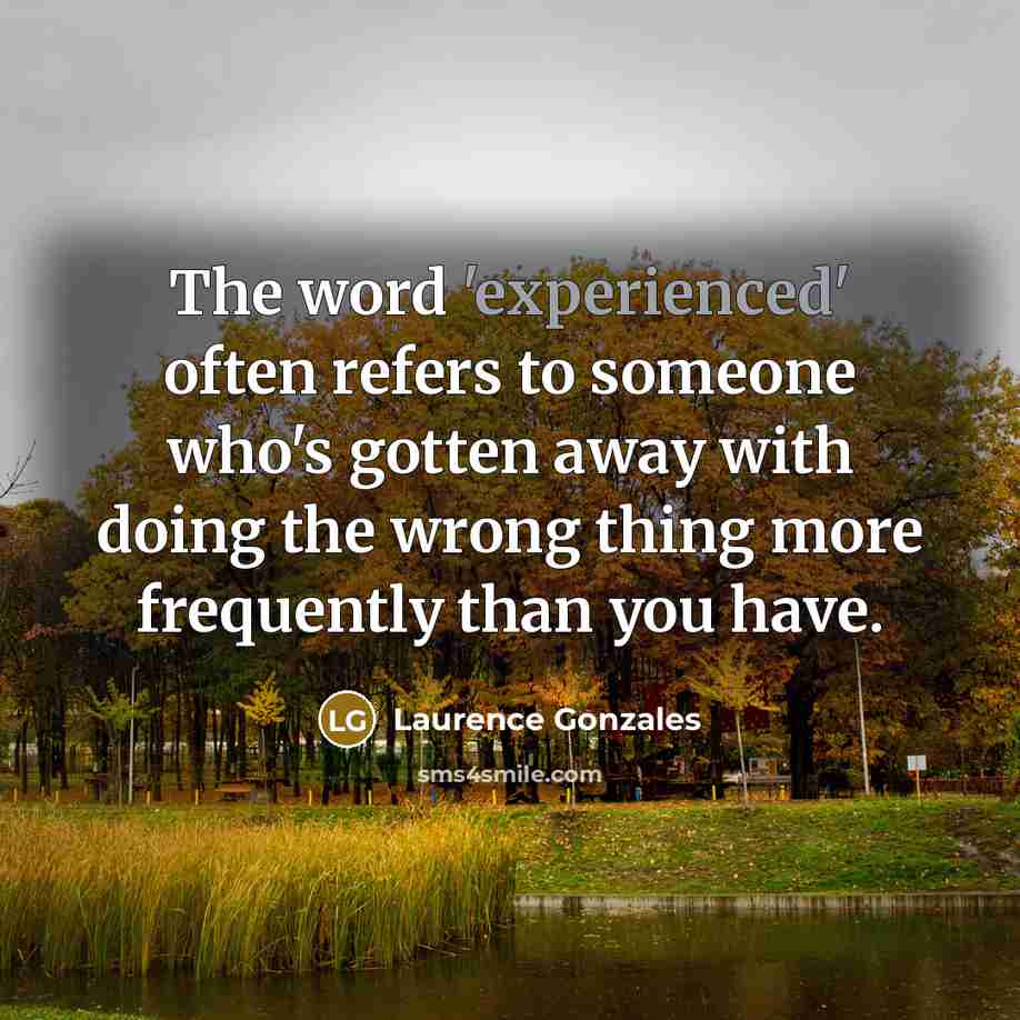 “The word 'experienced' often refers to someone who's gotten away…” quote by Laurence Gonzales