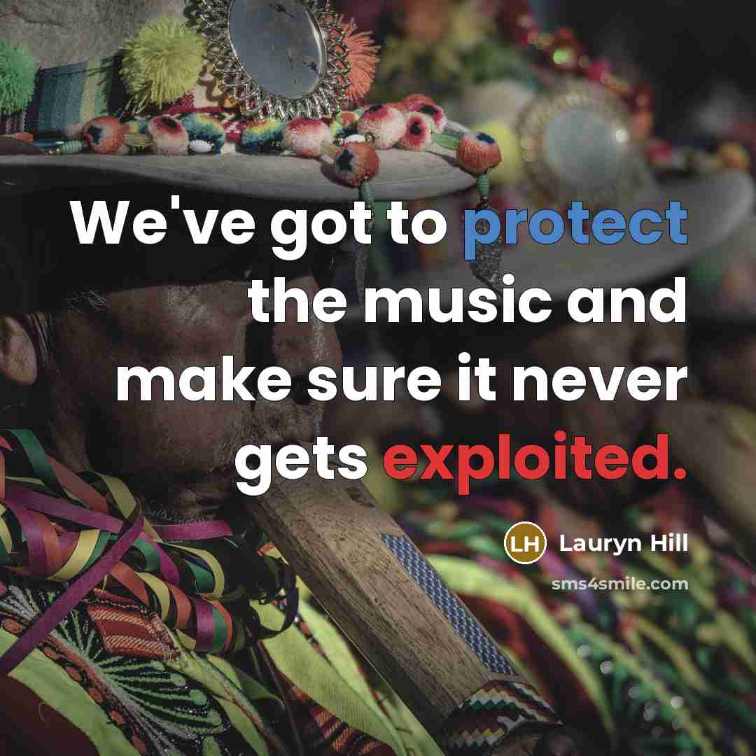 “We've got to protect the music and make sure it…” quote by Lauryn Hill