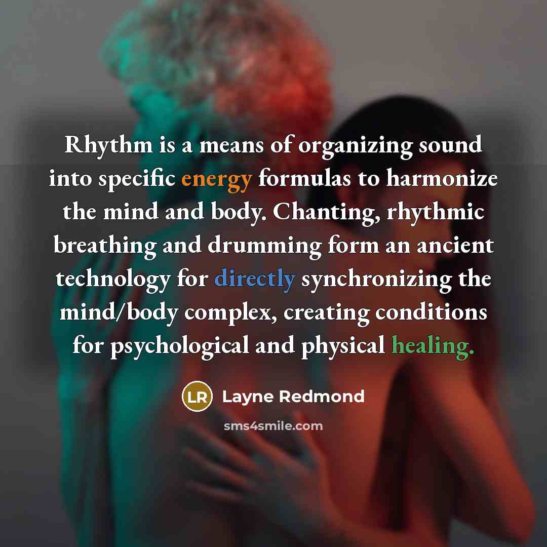 “Rhythm is a means of organizing sound into specific energy…” quote by Layne Redmond