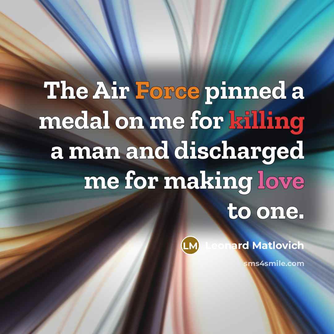 “The Air Force pinned a medal on me for killing…” quote by Leonard Matlovich