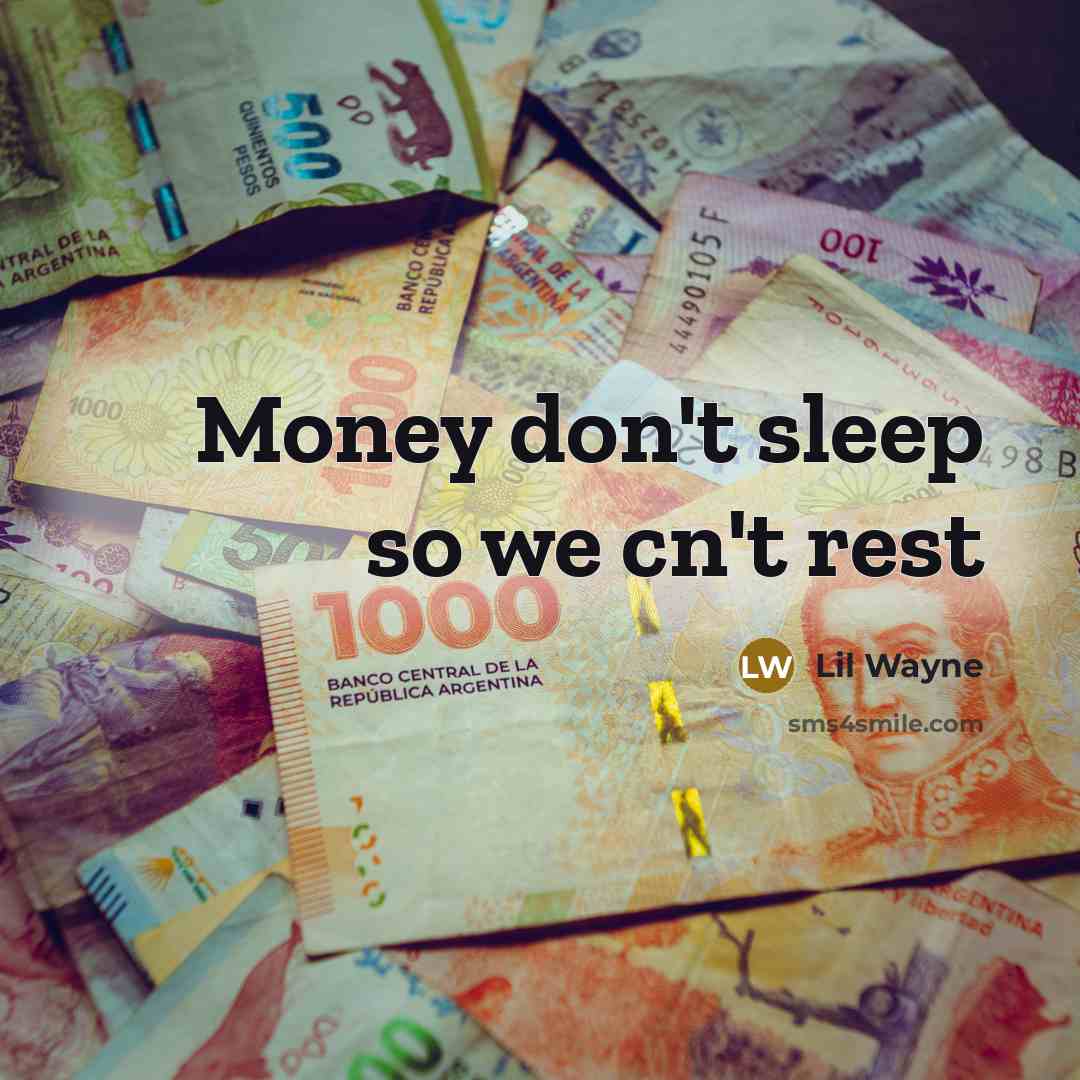 “Money don't sleep so we cn't rest…” quote by Lil Wayne