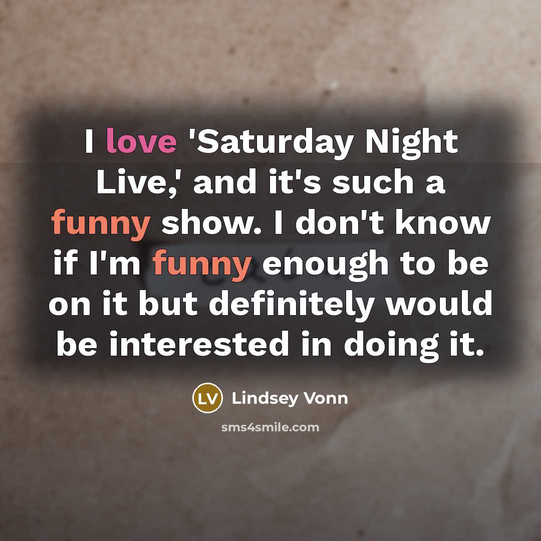 “I love 'Saturday Night Live,' and it's such a funny…” quote by Lindsey Vonn