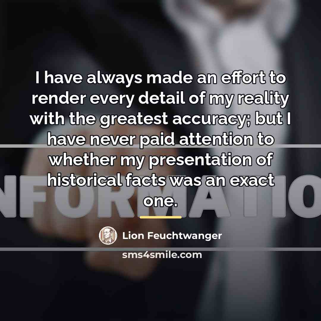 “I have always made an effort to render every detail…” quote by Lion Feuchtwanger