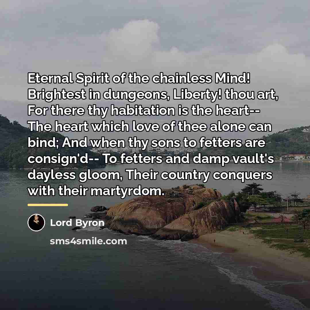 “Eternal Spirit of the chainless Mind! Brightest in dungeons, Liberty!…” quote by Lord Byron