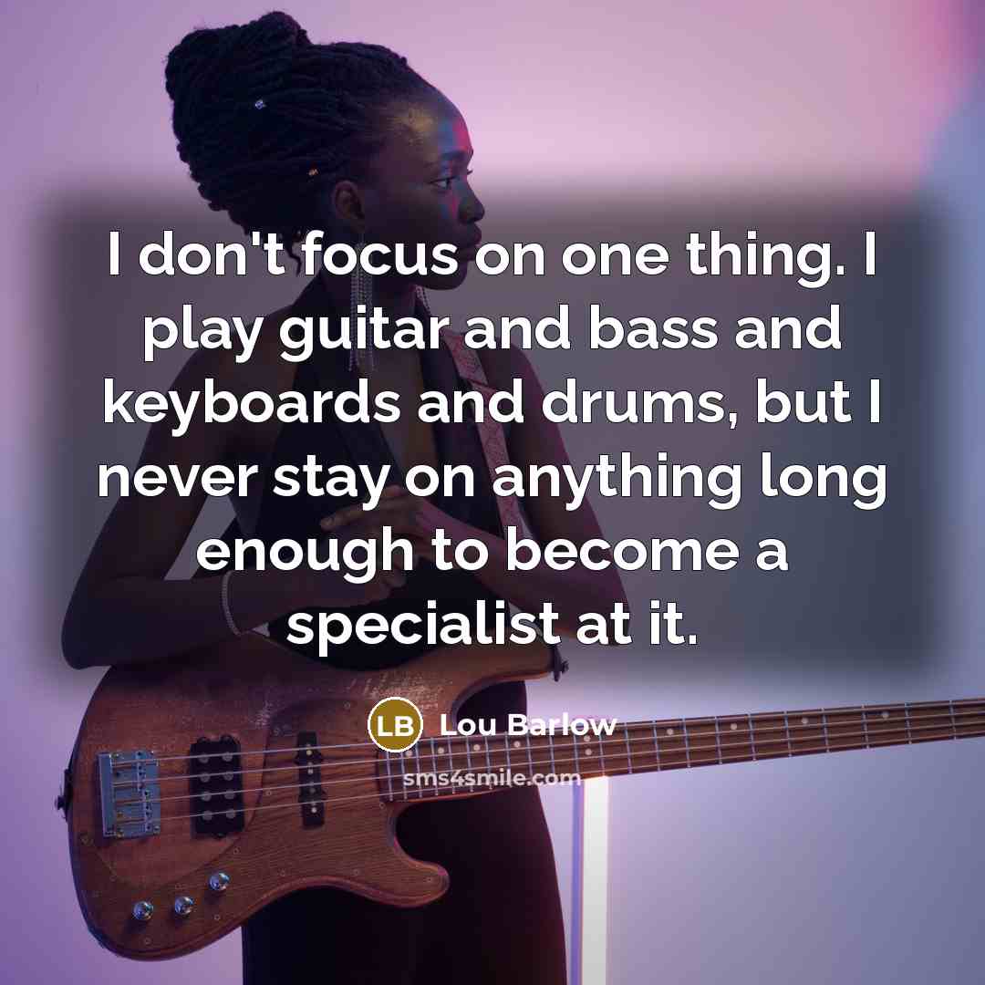 “I don't focus on one thing. I play guitar and…” quote by Lou Barlow