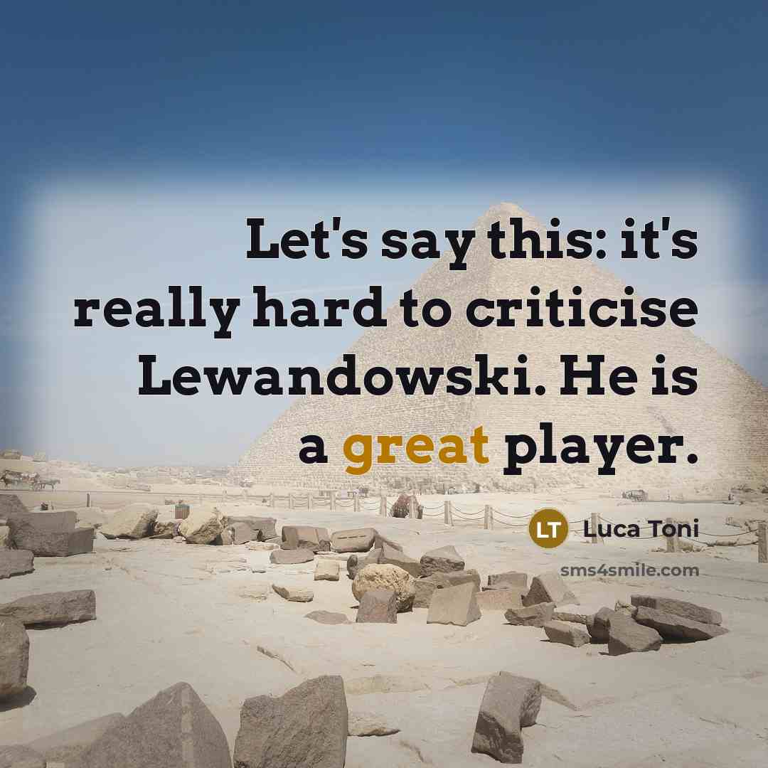 “Let's say this: it's really hard to criticise Lewandowski. He…” quote by Luca Toni