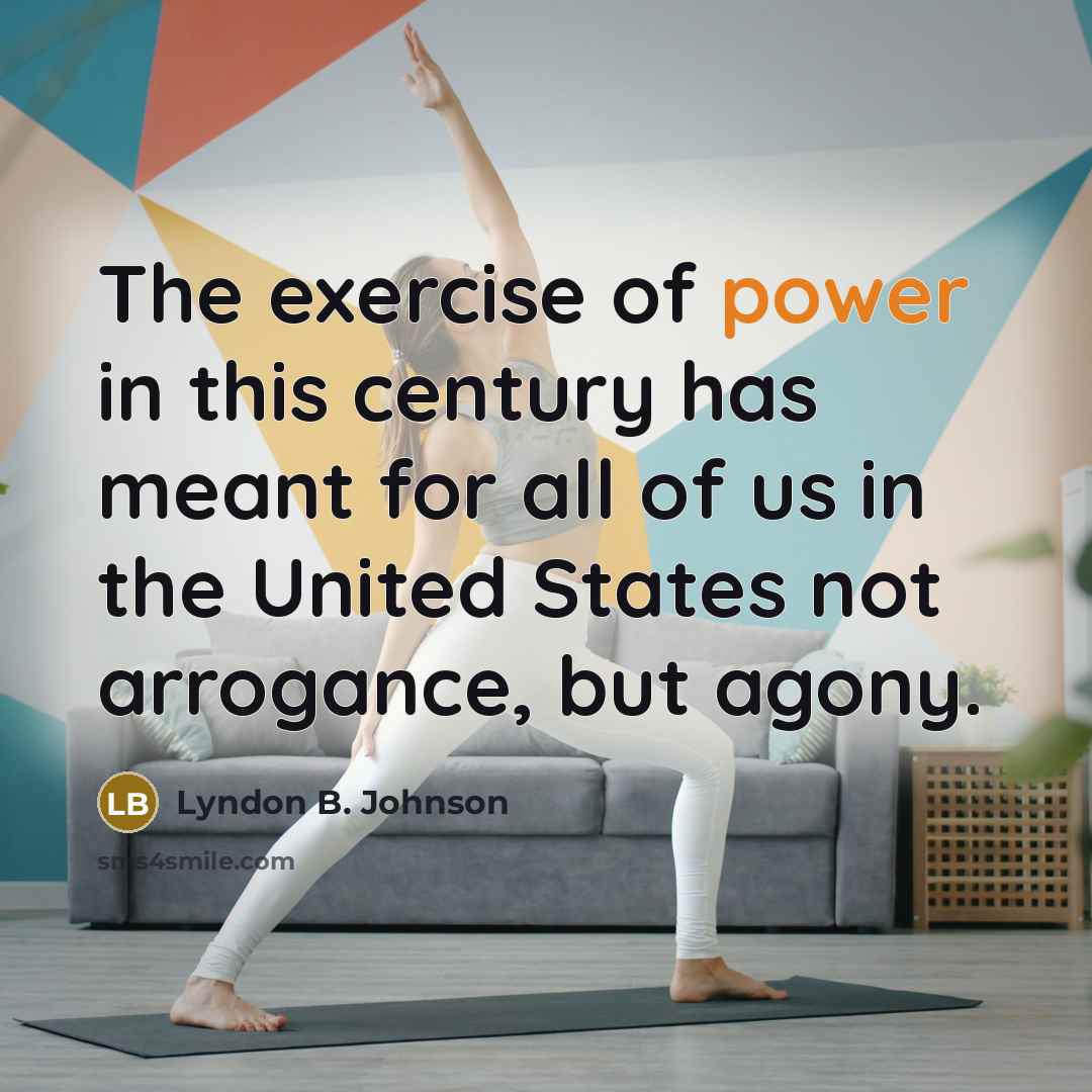“The exercise of power in this century has meant for…” quote by Lyndon B. Johnson