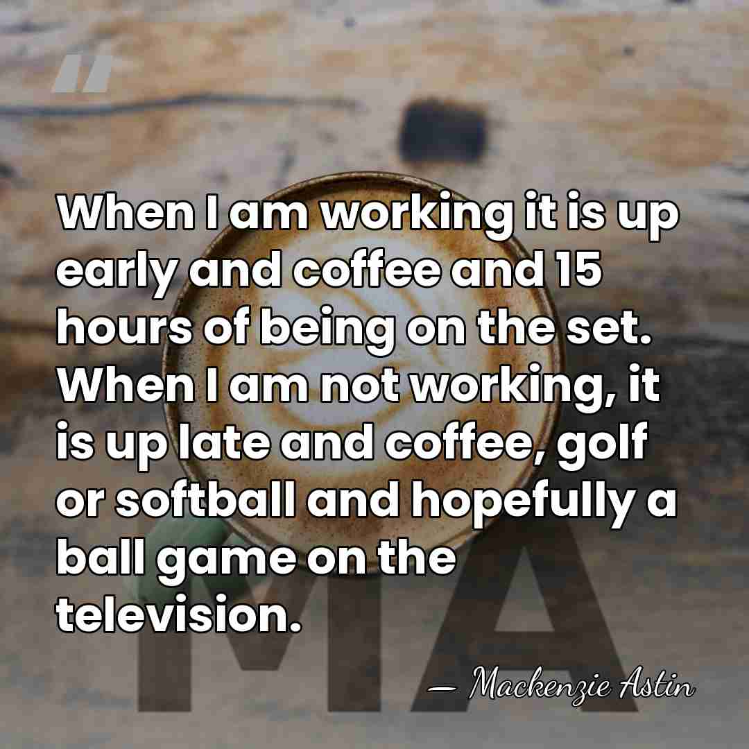 When I am working it is up early and coffee and 15&hellip; - Mackenzie Astin