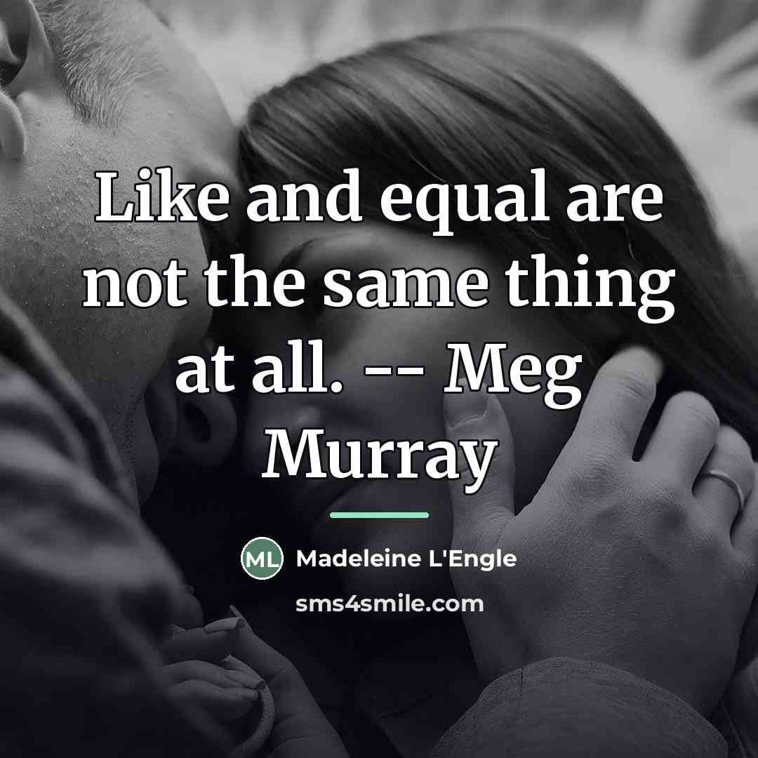 “Like and equal are not the same thing at all.…” quote by Madeleine L'Engle