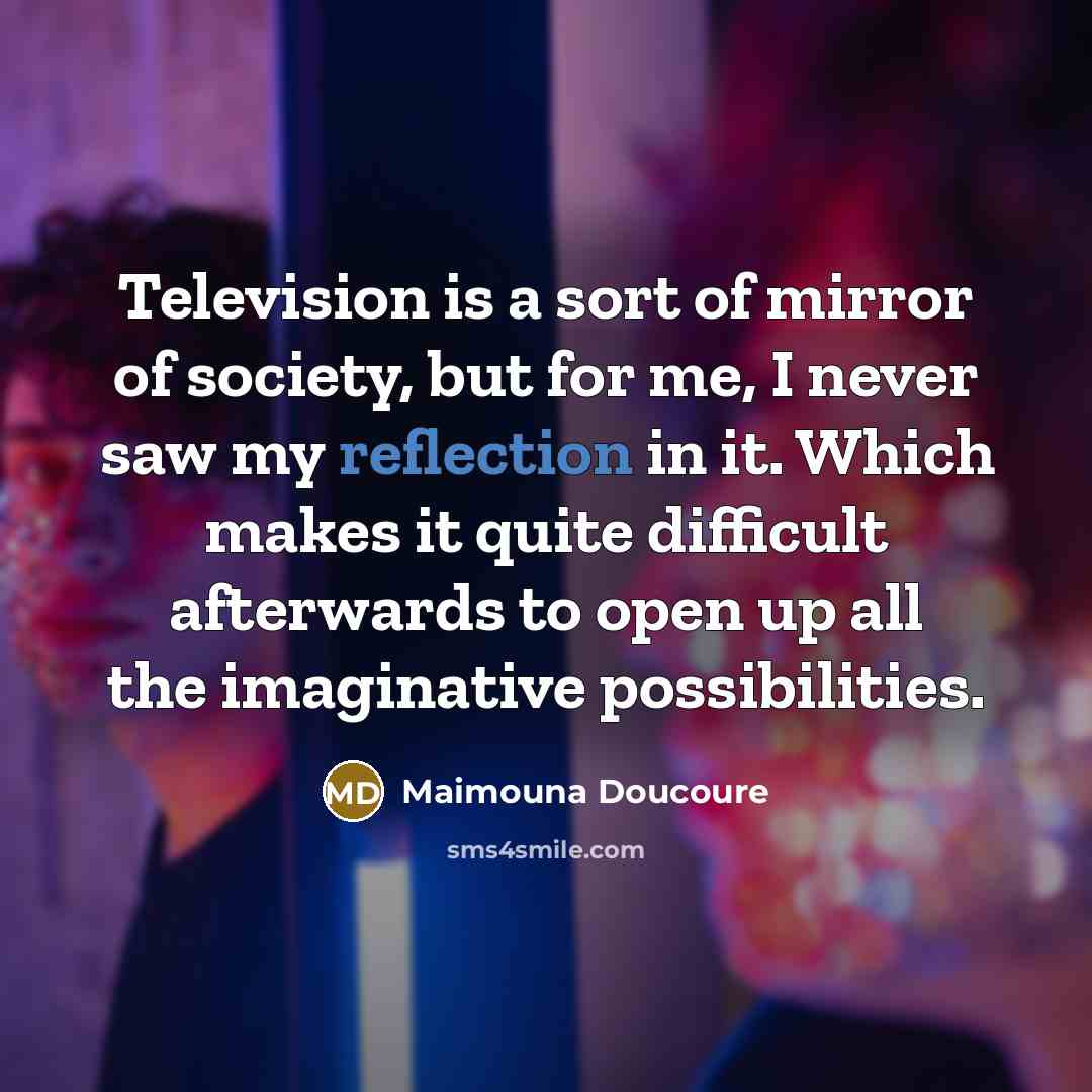 “Television is a sort of mirror of society, but for…” quote by Maimouna Doucoure