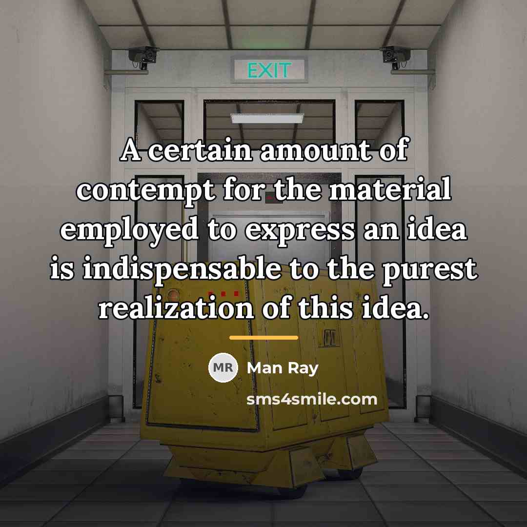 “A certain amount of contempt for the material employed to…” quote by Man Ray