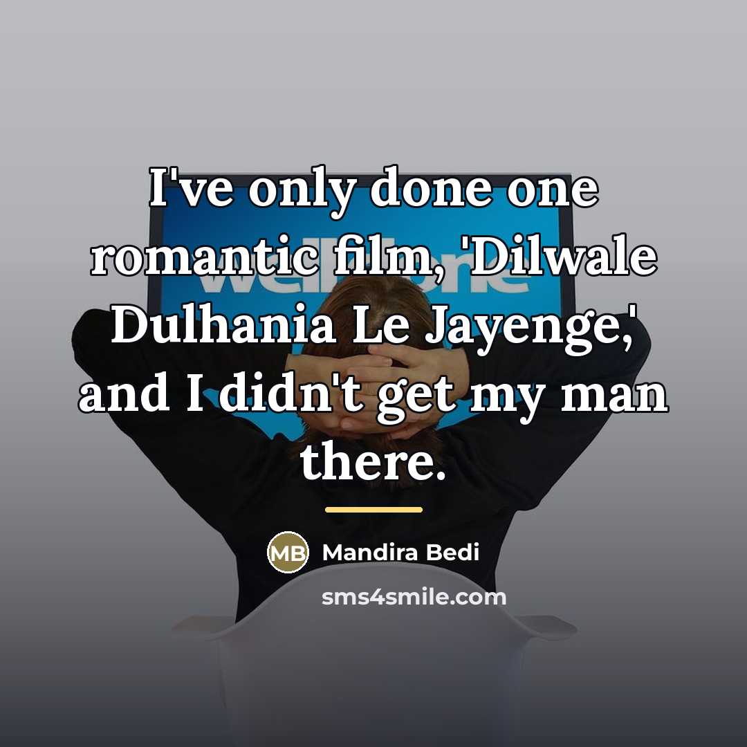 “I've only done one romantic film, 'Dilwale Dulhania Le Jayenge,'…” quote by Mandira Bedi