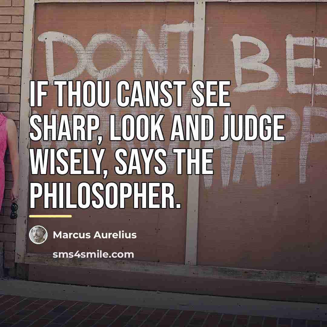 “If thou canst see sharp, look and judge wisely, says…” quote by Marcus Aurelius