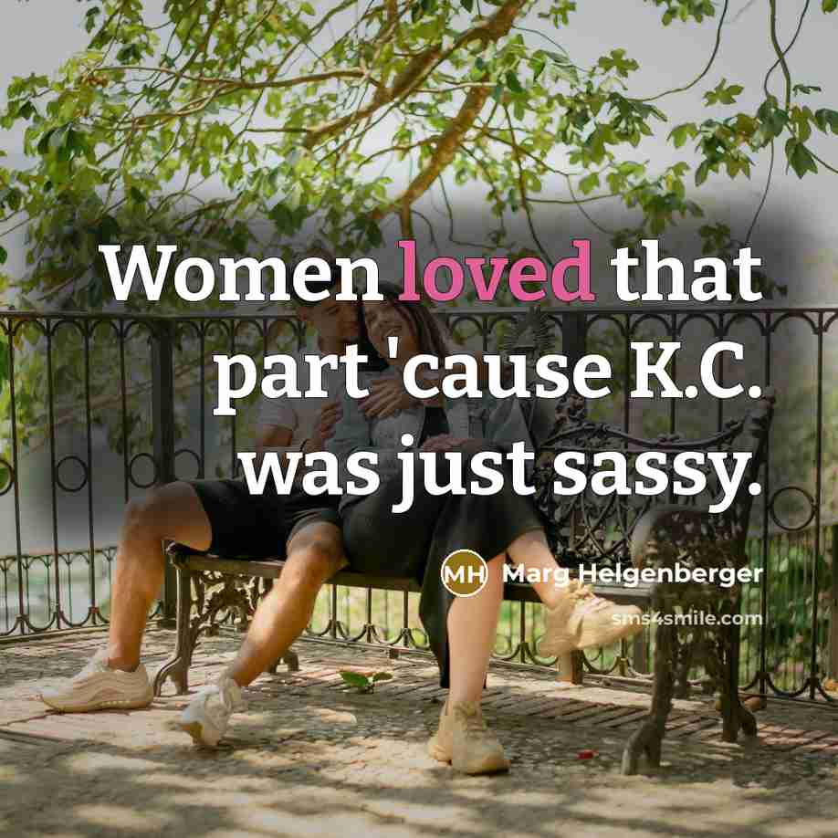 “Women loved that part 'cause K.C. was just sassy.…” quote by Marg Helgenberger