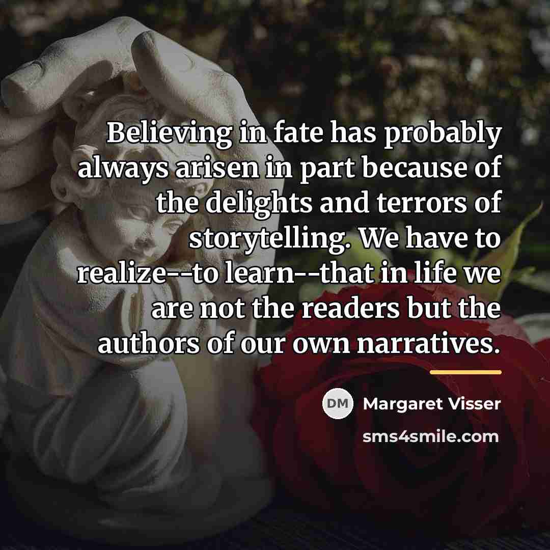 “Believing in fate has probably always arisen in part because…” quote by Margaret Visser