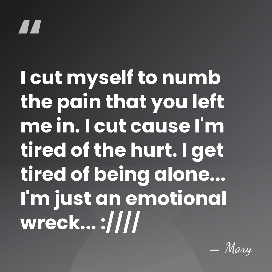 I cut myself to numb the pain that you left me in.&hellip; - Mary