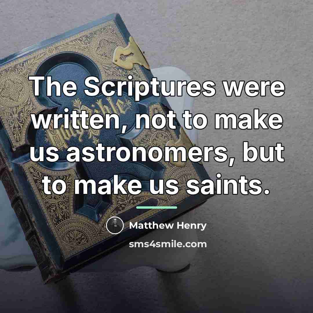 “The Scriptures were written, not to make us astronomers, but…” quote by Matthew Henry
