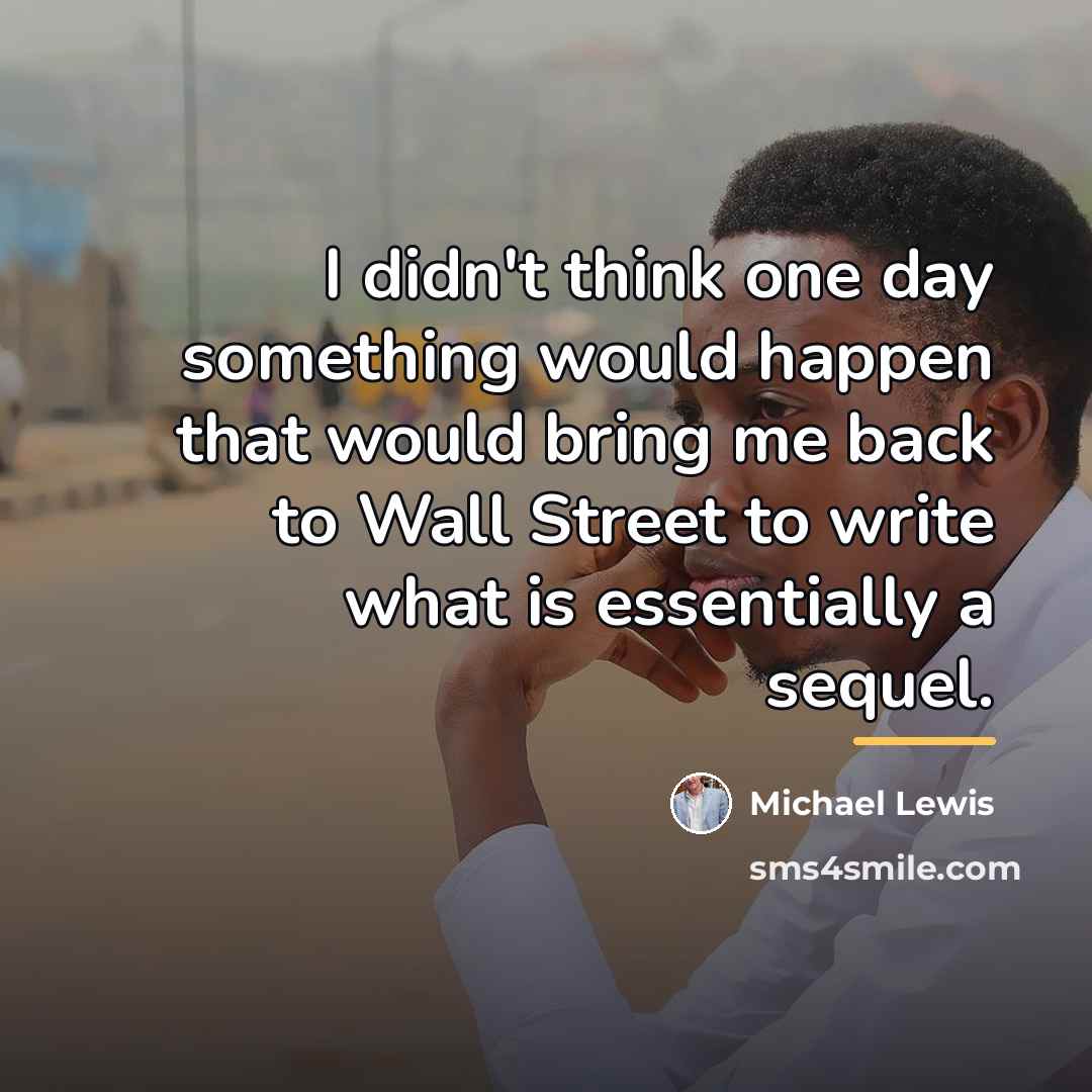 “I didn't think one day something would happen that would…” quote by Michael Lewis