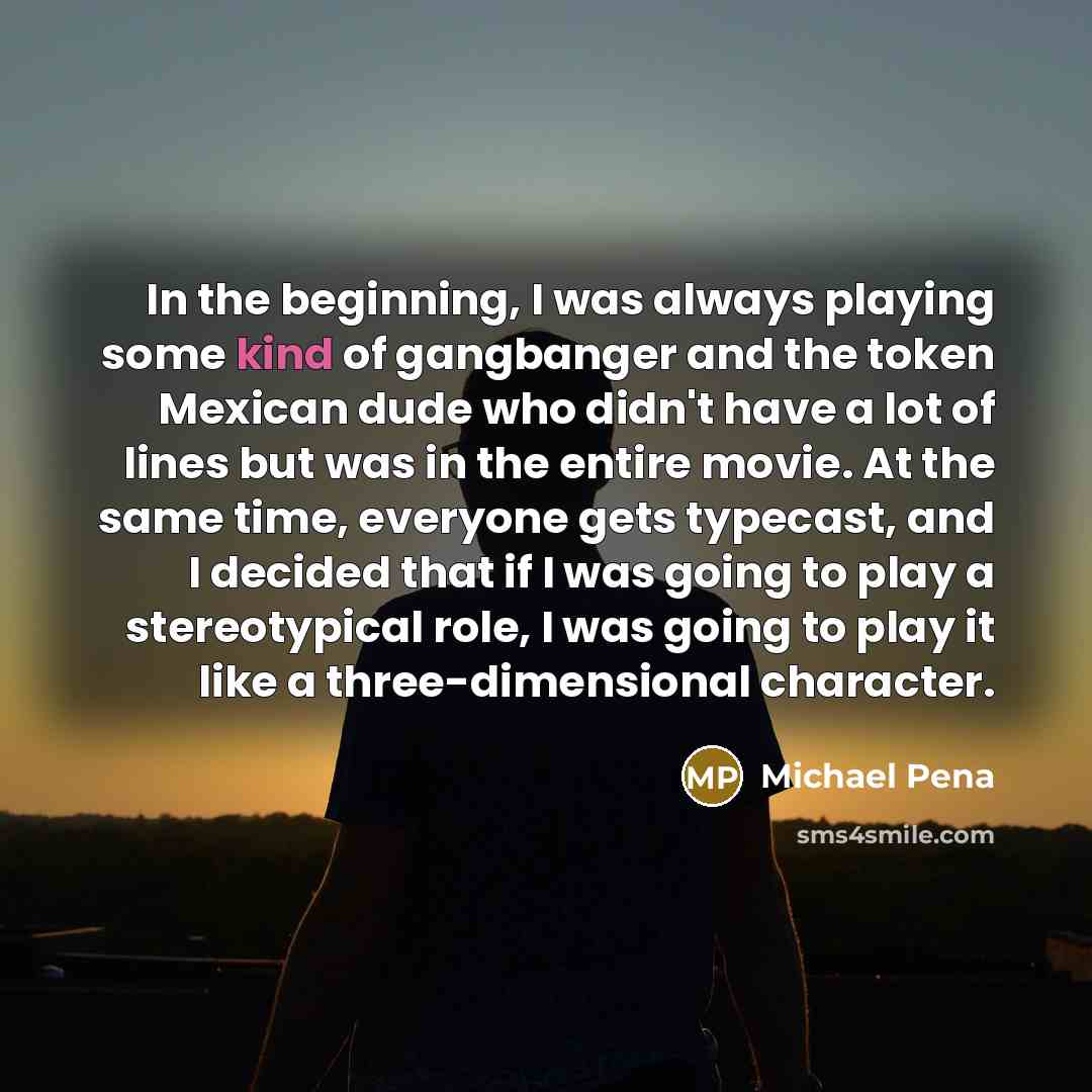 “In the beginning, I was always playing some kind of…” quote by Michael Pena