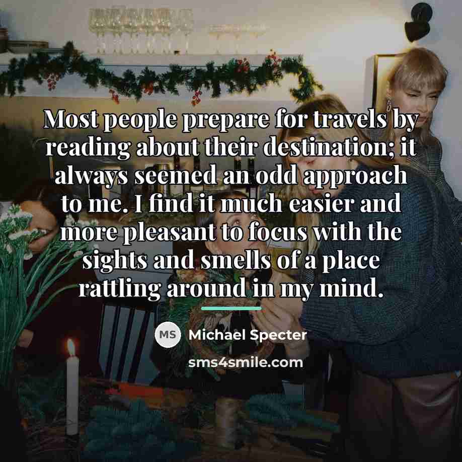 “Most people prepare for travels by reading about their destination;…” quote by Michael Specter