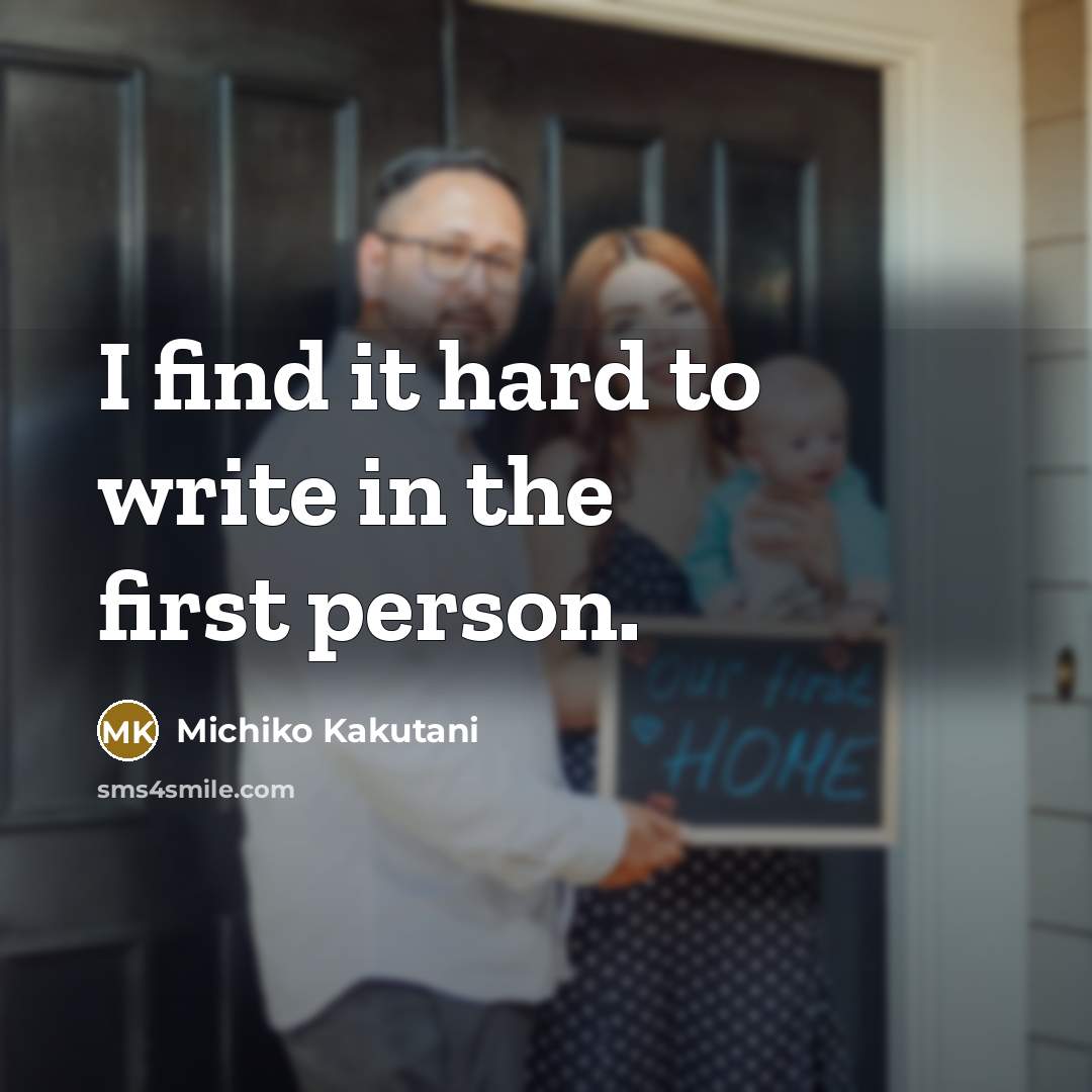 “I find it hard to write in the first person.…” quote by Michiko Kakutani
