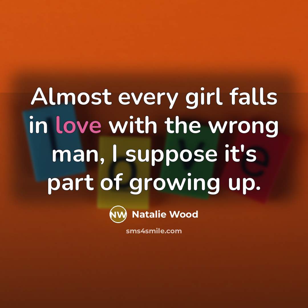 “Almost every girl falls in love with the wrong man,…” quote by Natalie Wood