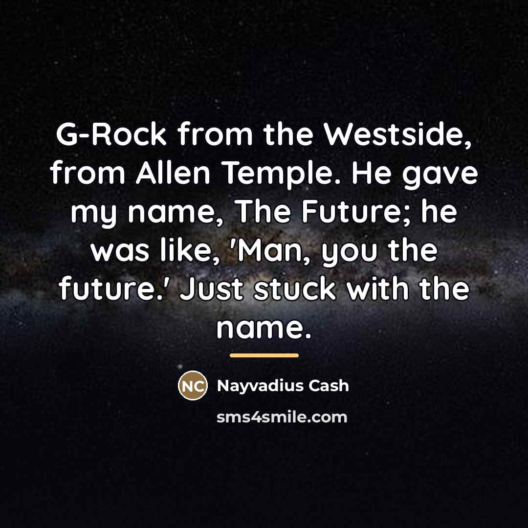“G-Rock from the Westside, from Allen Temple. He gave my…” quote by Nayvadius Cash
