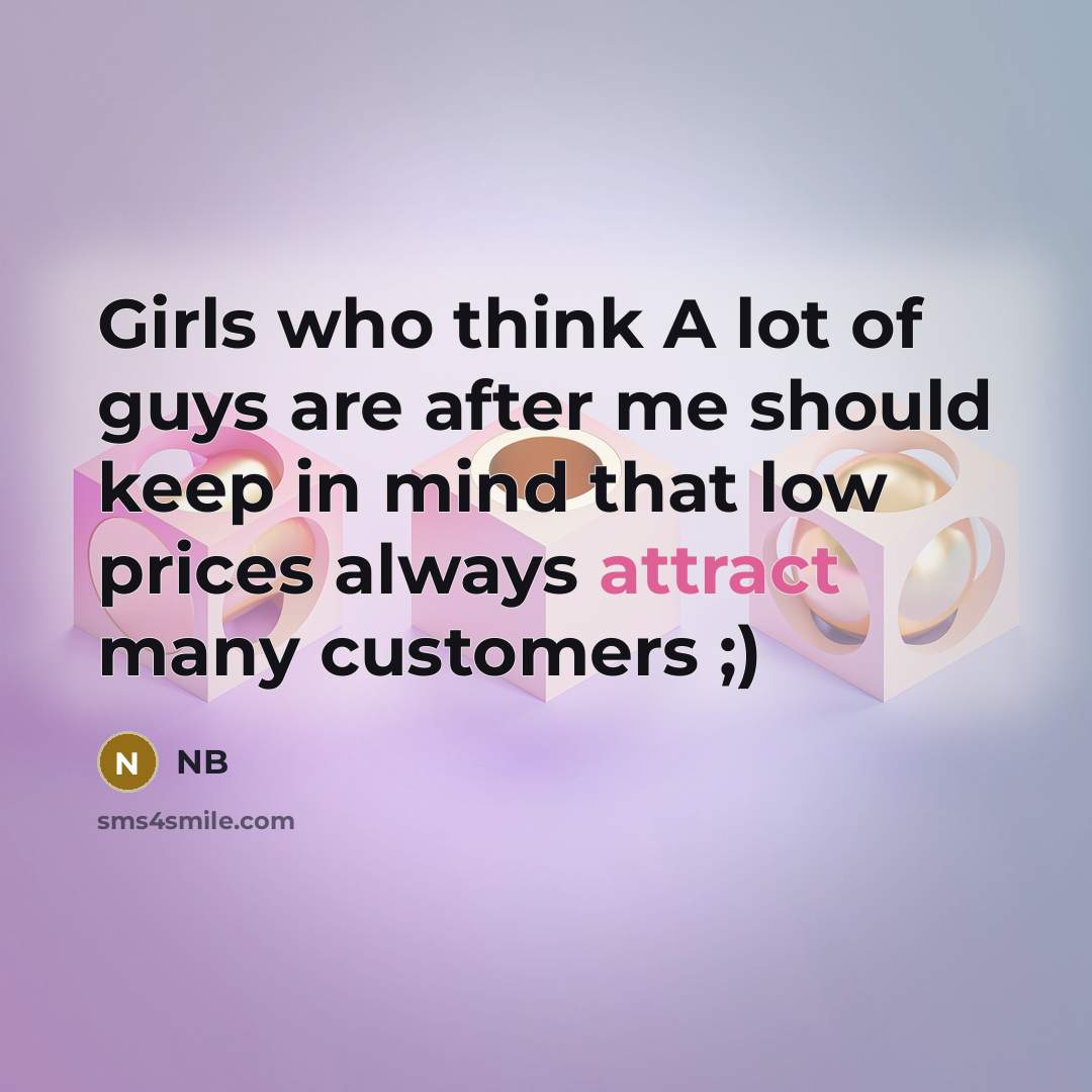 “Girls who think A lot of guys are after me…” quote by NB