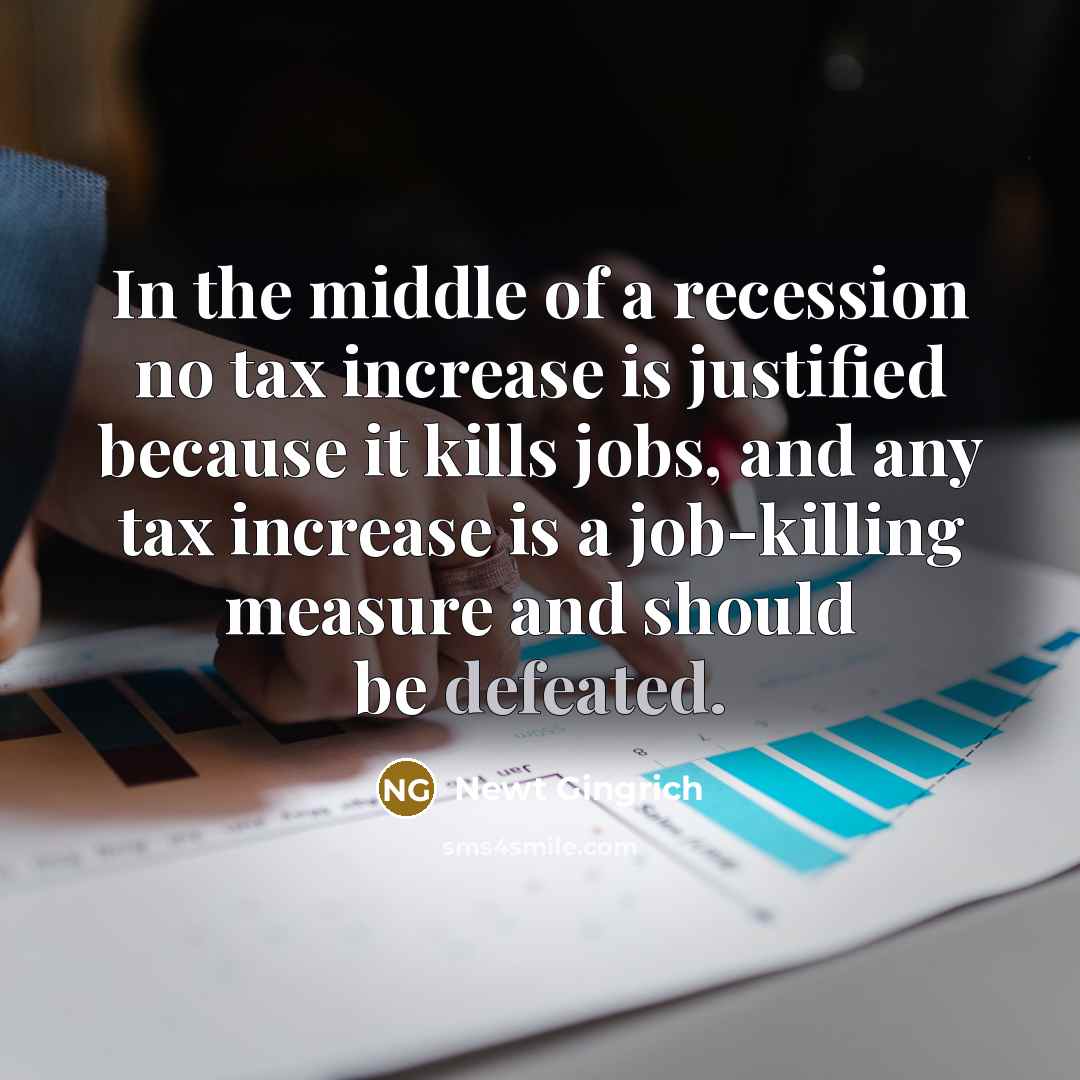 “In the middle of a recession no tax increase is…” quote by Newt Gingrich
