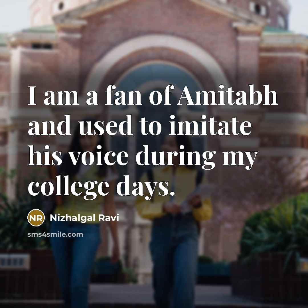 “I am a fan of Amitabh and used to imitate…” quote by Nizhalgal Ravi
