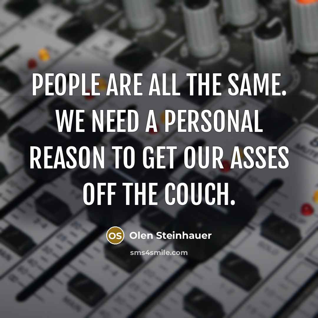 “People are all the same. We need a personal reason…” quote by Olen Steinhauer