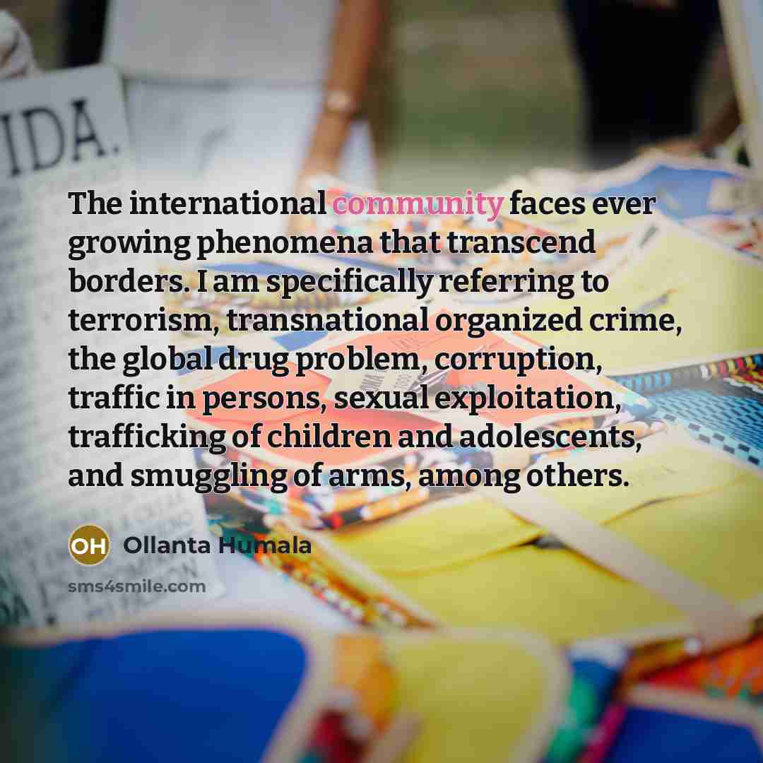 “The international community faces ever growing phenomena that transcend borders.…” quote by Ollanta Humala