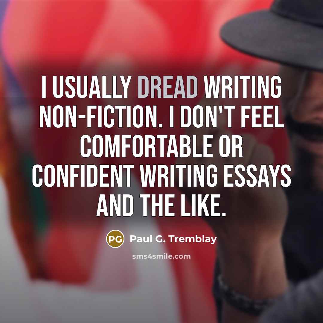 “I usually dread writing non-fiction. I don't feel comfortable or…” quote by Paul G. Tremblay